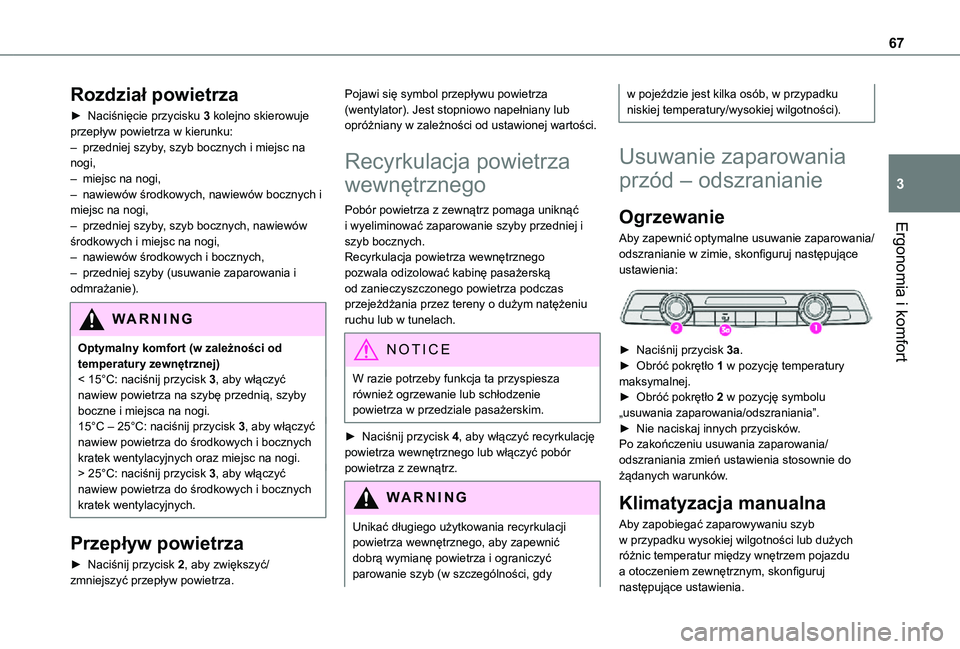 TOYOTA PROACE CITY 2021  Instrukcja obsługi (in Polish) 67
Ergonomia i komfort
3
Rozdział powietrza
► Naciśnięcie przycisku 3 kolejno skierowuje przepływ powietrza w kierunku:– przedniej szyby, szyb bocznych i miejsc na nogi, – miejsc na nogi,–