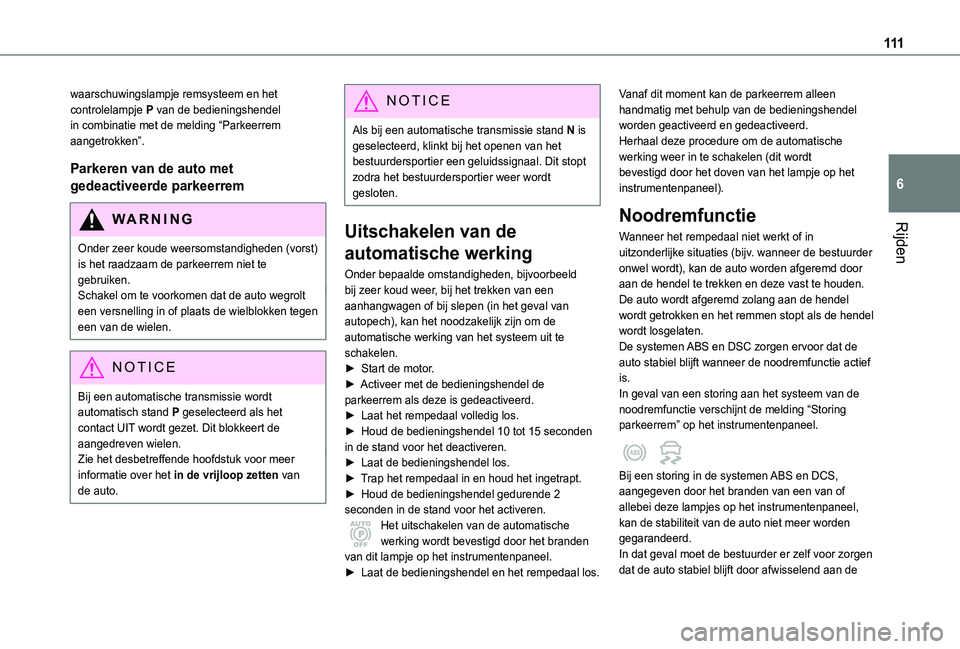 TOYOTA PROACE CITY 2021 Instructieboekje (in Dutch) 111
Rijden
6
waarschuwingslampje remsysteem en het controlelampje P van de bedieningshendel in combinatie met de melding “Parkeerrem aangetrokken”.
Parkeren van de auto met
gedeactiveerde parkeer TOYOTA PROACE CITY 2021 Instructieboekje (in Dutch) 111
Rijden
6
waarschuwingslampje remsysteem en het controlelampje P van de bedieningshendel in combinatie met de melding “Parkeerrem aangetrokken”.
Parkeren van de auto met
gedeactiveerde parkeer