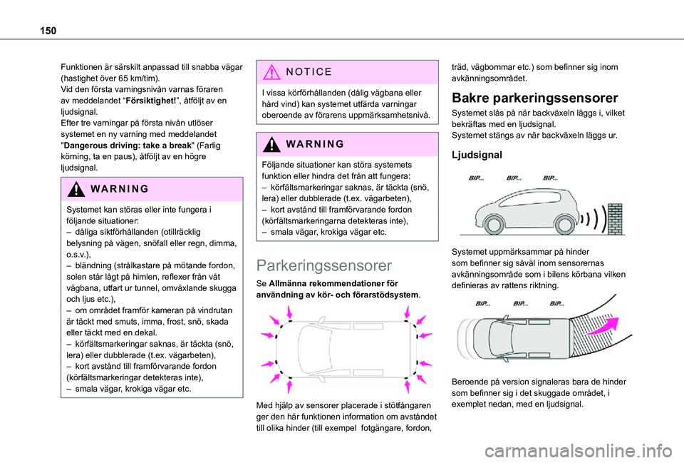 TOYOTA PROACE CITY 2021 Bruksanvisningar (in Swedish) 150
Funktionen är särskilt anpassad till snabba vägar (hastighet över 65 km/tim).Vid den första varningsnivån varnas föraren av meddelandet “Försiktighet!”, åtföljt av en ljudsignal.Efte TOYOTA PROACE CITY 2021 Bruksanvisningar (in Swedish) 150
Funktionen är särskilt anpassad till snabba vägar (hastighet över 65 km/tim).Vid den första varningsnivån varnas föraren av meddelandet “Försiktighet!”, åtföljt av en ljudsignal.Efte