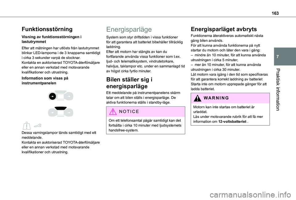 TOYOTA PROACE CITY 2021 Bruksanvisningar (in Swedish) 163
Praktisk information
7
Funktionsstörning
Visning av funktionsstörningen i lastutrymmet
Efter att mätningen har utlösts från lastutrymmet blinkar LED-lamporna i de 3 knapparna samtidigt i cirk TOYOTA PROACE CITY 2021 Bruksanvisningar (in Swedish) 163
Praktisk information
7
Funktionsstörning
Visning av funktionsstörningen i lastutrymmet
Efter att mätningen har utlösts från lastutrymmet blinkar LED-lamporna i de 3 knapparna samtidigt i cirk