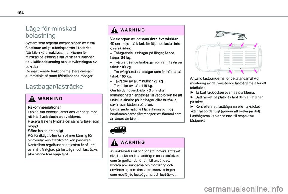TOYOTA PROACE CITY 2021 Bruksanvisningar (in Swedish) 164
Läge för minskad
belastning
System som reglerar användningen av vissa funktioner enligt laddningsnivån i batteriet.När bilen körs inaktiverar funktionen för minskad belastning tillfälligt TOYOTA PROACE CITY 2021 Bruksanvisningar (in Swedish) 164
Läge för minskad
belastning
System som reglerar användningen av vissa funktioner enligt laddningsnivån i batteriet.När bilen körs inaktiverar funktionen för minskad belastning tillfälligt