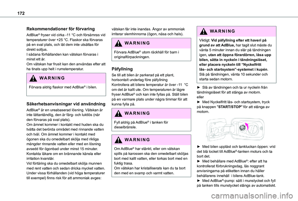 TOYOTA PROACE CITY 2021 Bruksanvisningar (in Swedish) 172
Rekommendationer för förvaring
AdBlue® fryser vid cirka -11 °C och försämras vid temperaturer över +25 °C. Flaskor ska förvaras på en sval plats, och låt dem inte utsättas för direkt TOYOTA PROACE CITY 2021 Bruksanvisningar (in Swedish) 172
Rekommendationer för förvaring
AdBlue® fryser vid cirka -11 °C och försämras vid temperaturer över +25 °C. Flaskor ska förvaras på en sval plats, och låt dem inte utsättas för direkt