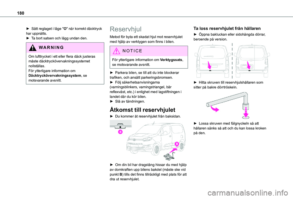 TOYOTA PROACE CITY 2021 Bruksanvisningar (in Swedish) 180
► Sätt reglaget i läge "O" när korrekt däcktryck har uppnåtts.► Ta bort satsen och lägg undan den.
WARNI NG
Om lufttrycket i ett eller flera däck justeras måste däcktrycköver TOYOTA PROACE CITY 2021 Bruksanvisningar (in Swedish) 180
► Sätt reglaget i läge "O" när korrekt däcktryck har uppnåtts.► Ta bort satsen och lägg undan den.
WARNI NG
Om lufttrycket i ett eller flera däck justeras måste däcktrycköver