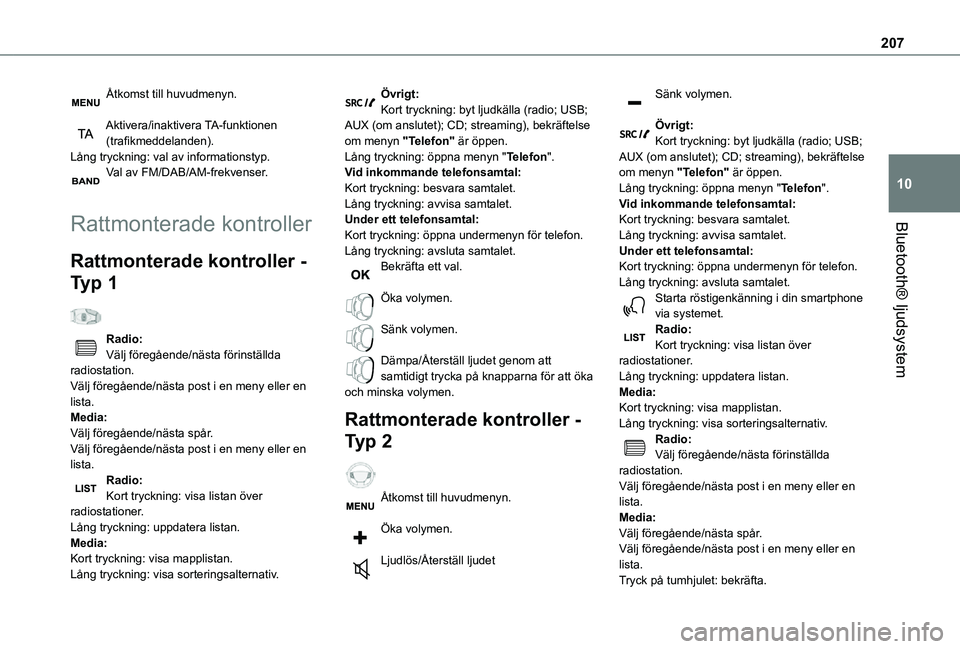 TOYOTA PROACE CITY 2021 Bruksanvisningar (in Swedish) 207
Bluetooth® ljudsystem
10
Åtkomst till huvudmenyn.
Aktivera/inaktivera TA-funktionen (trafikmeddelanden).Lång tryckning: val av informationstyp.Val av FM/DAB/AM-frekvenser.
Rattmonterade kontr TOYOTA PROACE CITY 2021 Bruksanvisningar (in Swedish) 207
Bluetooth® ljudsystem
10
Åtkomst till huvudmenyn.
Aktivera/inaktivera TA-funktionen (trafikmeddelanden).Lång tryckning: val av informationstyp.Val av FM/DAB/AM-frekvenser.
Rattmonterade kontr