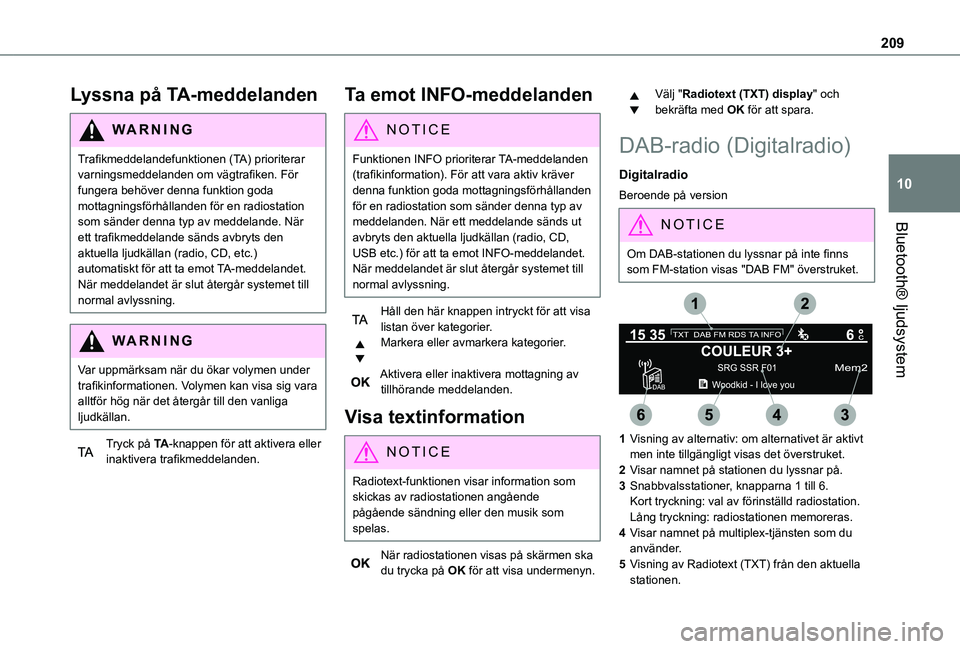 TOYOTA PROACE CITY 2021 Bruksanvisningar (in Swedish) 209
Bluetooth® ljudsystem
10
Lyssna på TA-meddelanden
WARNI NG
Trafikmeddelandefunktionen (TA) prioriterar varningsmeddelanden om vägtrafiken. För fungera behöver denna funktion goda mottagningsf TOYOTA PROACE CITY 2021 Bruksanvisningar (in Swedish) 209
Bluetooth® ljudsystem
10
Lyssna på TA-meddelanden
WARNI NG
Trafikmeddelandefunktionen (TA) prioriterar varningsmeddelanden om vägtrafiken. För fungera behöver denna funktion goda mottagningsf