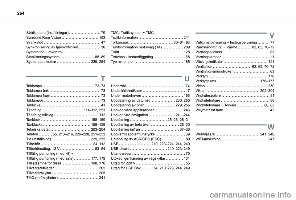 TOYOTA PROACE CITY 2021 Bruksanvisningar (in Swedish) 264
Strålkastare (inställningar) 79Surround Rear Vision 153Svankstöd 47Synkronisering av fjärrkontrollen 36System för kurskontroll ~ Stabiliseringssystem 88–89Systemparametrar 229, TOYOTA PROACE CITY 2021 Bruksanvisningar (in Swedish) 264
Strålkastare (inställningar) 79Surround Rear Vision 153Svankstöd 47Synkronisering av fjärrkontrollen 36System för kurskontroll ~ Stabiliseringssystem 88–89Systemparametrar 229,