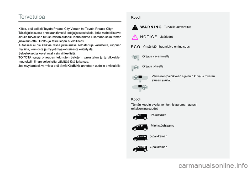 TOYOTA PROACE CITY EV 2021  Omistajan Käsikirja (in Finnish)  
  
 
  
 
  
  
  
  
   
   
 
  
   
   
   
Tervetuloa
Kiitos, että valitsit Toyota Proace City Verson tai Toyota Proace CitynTässä julkaisussa annetaan tärkeitä tietoja ja suosituksia, jotk