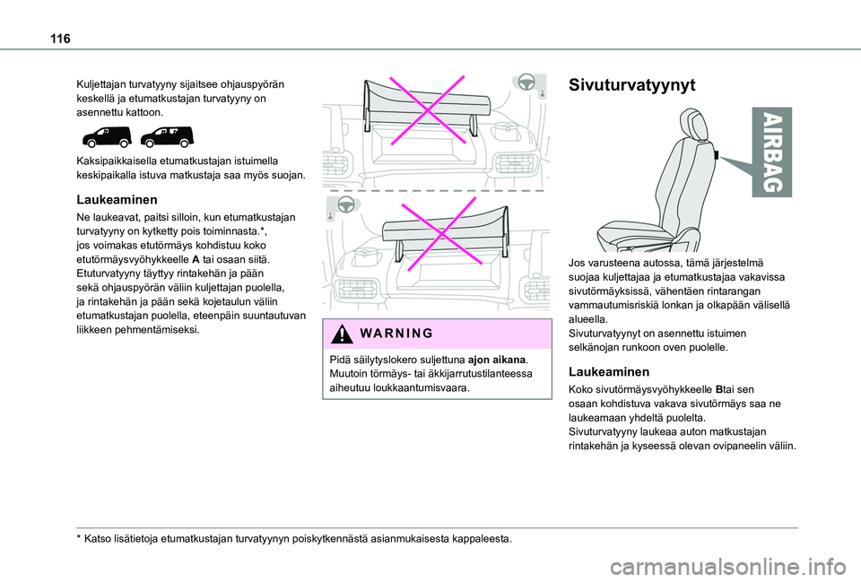 TOYOTA PROACE CITY EV 2021 Omistajan Käsikirja (in Finnish) 11 6
Kuljettajan turvatyyny sijaitsee ohjauspyörän keskellä ja etumatkustajan turvatyyny on asennettu kattoon.
Kaksipaikkaisella etumatkustajan istuimella keskipaikalla istuva matkustaja saa my TOYOTA PROACE CITY EV 2021 Omistajan Käsikirja (in Finnish) 11 6
Kuljettajan turvatyyny sijaitsee ohjauspyörän keskellä ja etumatkustajan turvatyyny on asennettu kattoon.
Kaksipaikkaisella etumatkustajan istuimella keskipaikalla istuva matkustaja saa my