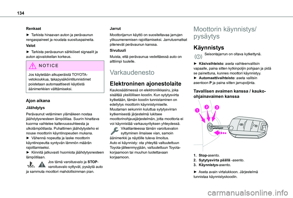 TOYOTA PROACE CITY EV 2021 Omistajan Käsikirja (in Finnish) 134
Renkaat
► Tarkista hinaavan auton ja perävaunun rengaspaineet ja noudata suosituspaineita.
Valot
► Tarkista perävaunun sähköiset signaalit ja auton ajovalokeilan TOYOTA PROACE CITY EV 2021 Omistajan Käsikirja (in Finnish) 134
Renkaat
► Tarkista hinaavan auton ja perävaunun rengaspaineet ja noudata suosituspaineita.
Valot
► Tarkista perävaunun sähköiset signaalit ja auton ajovalokeilan