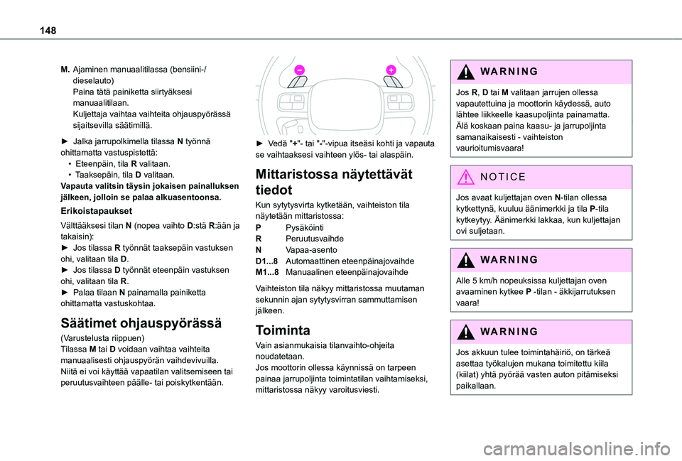 TOYOTA PROACE CITY EV 2021  Omistajan Käsikirja (in Finnish) 148
M.Ajaminen manuaalitilassa (bensiini-/dieselauto)Paina tätä painiketta siirtyäksesi manuaalitilaan.Kuljettaja vaihtaa vaihteita ohjauspyörässä sijaitsevilla säätimillä.
►  Jalka jar