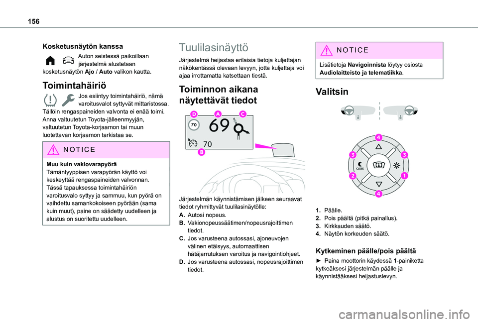 TOYOTA PROACE CITY EV 2021 Omistajan Käsikirja (in Finnish) 156
Kosketusnäytön kanssa
Auton seistessä paikoillaan järjestelmä alustetaan kosketusnäytön Ajo / Auto valikon kautta.
Toimintahäiriö
Jos esiintyy toimintahäiriö, nämä varoitusvalot sytty TOYOTA PROACE CITY EV 2021 Omistajan Käsikirja (in Finnish) 156
Kosketusnäytön kanssa
Auton seistessä paikoillaan järjestelmä alustetaan kosketusnäytön Ajo / Auto valikon kautta.
Toimintahäiriö
Jos esiintyy toimintahäiriö, nämä varoitusvalot sytty