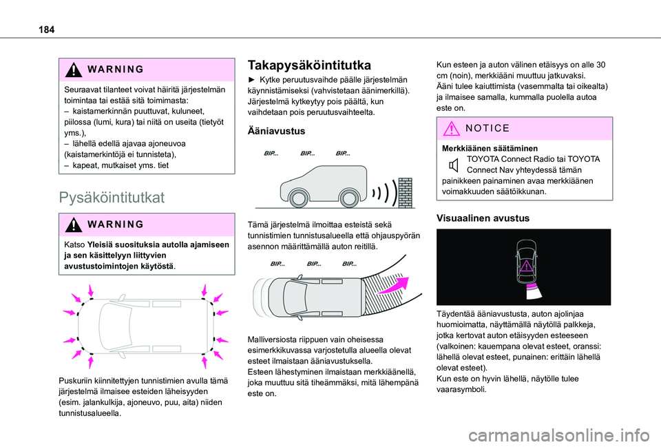 TOYOTA PROACE CITY EV 2021 Omistajan Käsikirja (in Finnish) 184
WARNI NG
Seuraavat tilanteet voivat häiritä järjestelmän toimintaa tai estää sitä toimimasta:– kaistamerkinnän puuttuvat, kuluneet, piilossa (lumi, kura) tai niitä on useita (tietyöt y TOYOTA PROACE CITY EV 2021 Omistajan Käsikirja (in Finnish) 184
WARNI NG
Seuraavat tilanteet voivat häiritä järjestelmän toimintaa tai estää sitä toimimasta:– kaistamerkinnän puuttuvat, kuluneet, piilossa (lumi, kura) tai niitä on useita (tietyöt y