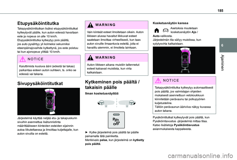 TOYOTA PROACE CITY EV 2021 Omistajan Käsikirja (in Finnish) 185
Ajaminen
6
Etupysäköintitutka
Takapysäköintitutkan lisäksi etupysäköintitutkat kytkeytyvät päälle, kun auton edessä havaitaan este ja nopeus on alle 10 km/h.Etupysäköintitutka kytkeyt TOYOTA PROACE CITY EV 2021 Omistajan Käsikirja (in Finnish) 185
Ajaminen
6
Etupysäköintitutka
Takapysäköintitutkan lisäksi etupysäköintitutkat kytkeytyvät päälle, kun auton edessä havaitaan este ja nopeus on alle 10 km/h.Etupysäköintitutka kytkeyt