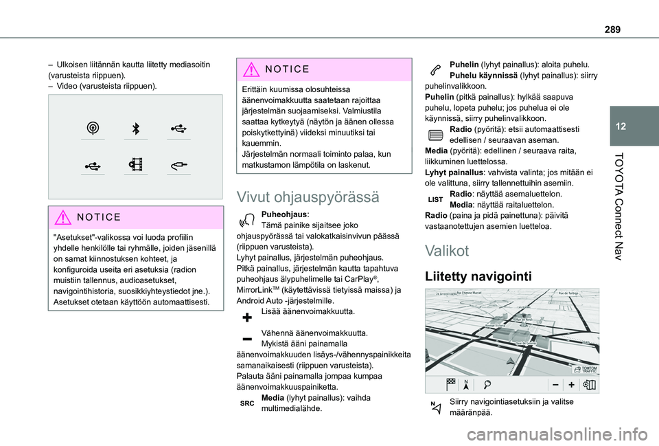TOYOTA PROACE CITY EV 2021  Omistajan Käsikirja (in Finnish) 289
TOYOTA Connect Nav
12
– Ulkoisen liitännän kautta liitetty mediasoitin (varusteista riippuen).– Video (varusteista riippuen). 
 
NOTIC E
"Asetukset"-valikossa voi luoda profiil
