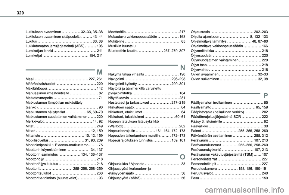 TOYOTA PROACE CITY EV 2021 Omistajan Käsikirja (in Finnish) 320
Lukituksen avaaminen 32–33, 35–38Lukituksen avaaminen sisäpuolelta 43–44Lukitus 33, 38Lukkiutumaton jarrujärjestelmä (ABS) 106Lumiketjun lenkki 2 11Lumiketjut 154, 2 11
M
Maal TOYOTA PROACE CITY EV 2021 Omistajan Käsikirja (in Finnish) 320
Lukituksen avaaminen 32–33, 35–38Lukituksen avaaminen sisäpuolelta 43–44Lukitus 33, 38Lukkiutumaton jarrujärjestelmä (ABS) 106Lumiketjun lenkki 2 11Lumiketjut 154, 2 11
M
Maal