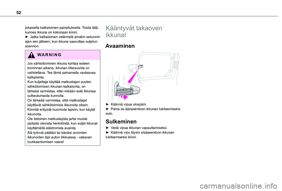 TOYOTA PROACE CITY EV 2021 Omistajan Käsikirja (in Finnish) 52
jokaisella katkaisimen painalluksella. Toista tätä, kunnes ikkuna on kokonaan kiinni.► Jatka katkaisimen vetämistä ainakin sekunnin ajan sen jälkeen, kun ikkuna saavuttaa suljet TOYOTA PROACE CITY EV 2021 Omistajan Käsikirja (in Finnish) 52
jokaisella katkaisimen painalluksella. Toista tätä, kunnes ikkuna on kokonaan kiinni.► Jatka katkaisimen vetämistä ainakin sekunnin ajan sen jälkeen, kun ikkuna saavuttaa suljet
