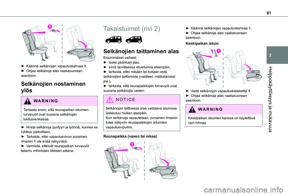 TOYOTA PROACE CITY EV 2021 Omistajan Käsikirja (in Finnish) 61
Helppokäyttöisyys ja mukavuus
3
► Käännä selkänojan vapautuskahvaa 1.► Ohjaa selkänoja alas vaakasuoraan asentoon.
Selkänojien nostaminen
ylös
WARNI NG
Tarkasta TOYOTA PROACE CITY EV 2021 Omistajan Käsikirja (in Finnish) 61
Helppokäyttöisyys ja mukavuus
3
► Käännä selkänojan vapautuskahvaa 1.► Ohjaa selkänoja alas vaakasuoraan asentoon.
Selkänojien nostaminen
ylös
WARNI NG
Tarkasta