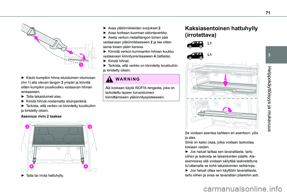 TOYOTA PROACE CITY EV 2021 Omistajan Käsikirja (in Finnish) 71
Helppokäyttöisyys ja mukavuus
3
► Kiedo kumpikin hihna etuistuimen istuinosan (rivi 1) alla olevan tangon 3 ympäri ja kiinnitä sitten kumpikin jousikoukku vastaavan hihnan renk TOYOTA PROACE CITY EV 2021 Omistajan Käsikirja (in Finnish) 71
Helppokäyttöisyys ja mukavuus
3
► Kiedo kumpikin hihna etuistuimen istuinosan (rivi 1) alla olevan tangon 3 ympäri ja kiinnitä sitten kumpikin jousikoukku vastaavan hihnan renk