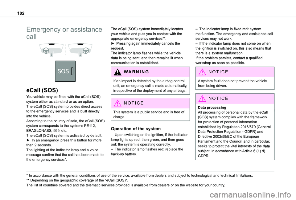 TOYOTA PROACE CITY EV 2021  Owners Manual 102
Emergency or assistance 
call 
  
 
eCall (SOS)
You vehicle may be fitted with the eCall (SOS) system either as standard or as an option.The eCall (SOS) system provides direct access to the emerge