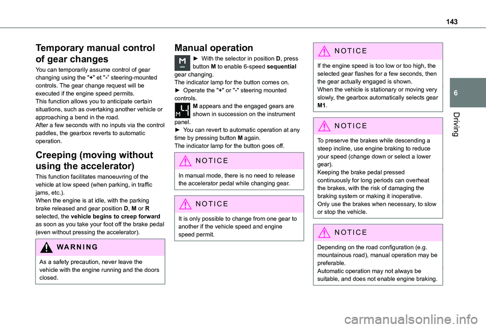 TOYOTA PROACE CITY EV 2021  Owners Manual 143
Driving
6
Temporary manual control 
of gear changes
You can temporarily assume control of gear changing using the "+" et "-” steering-mounted controls. The gear change request will b
