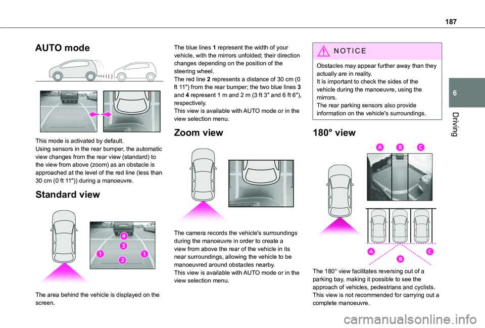 TOYOTA PROACE CITY EV 2021  Owners Manual 187
Driving
6
AUTO mode 
 
This mode is activated by default.Using sensors in the rear bumper, the automatic view changes from the rear view (standard) to the view from above (zoom) as an obstacle is 