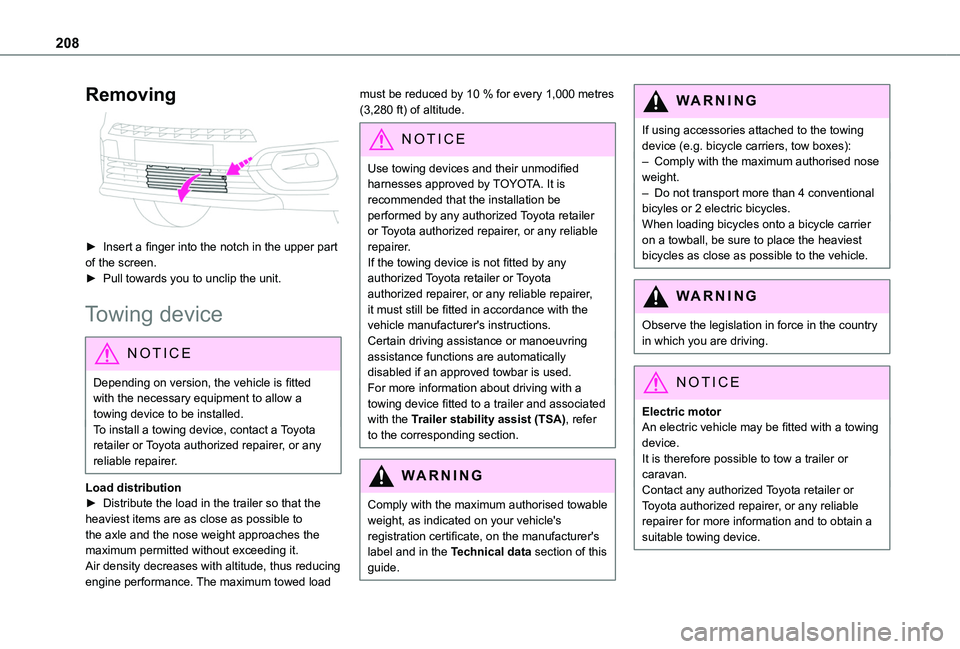 TOYOTA PROACE CITY EV 2021  Owners Manual 208
Removing 
 
► Insert a finger into the notch in the upper part of the screen.► Pull towards you to unclip the unit.
Towing device
NOTIC E
Depending on version, the vehicle is fitted with the n