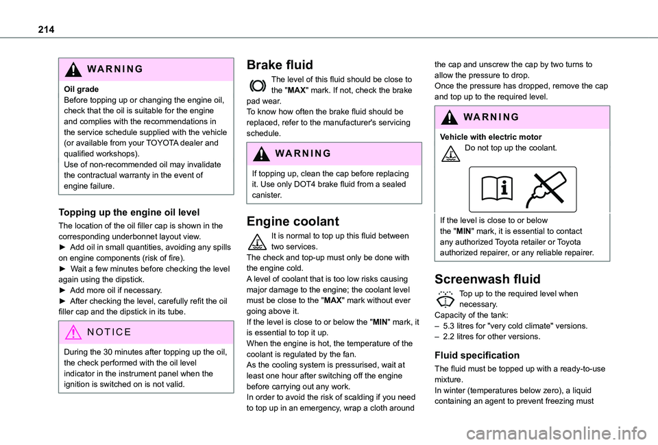 TOYOTA PROACE CITY EV 2021  Owners Manual 214
WARNI NG
Oil gradeBefore topping up or changing the engine oil, check that the oil is suitable for the engine and complies with the recommendations in the service schedule supplied with the vehicl