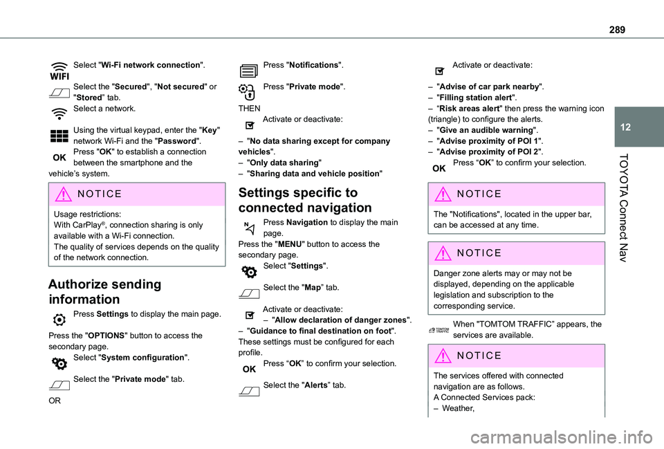 TOYOTA PROACE CITY EV 2021  Owners Manual 289
TOYOTA Connect Nav
12
Select "Wi-Fi network connection". 
Select the "Secured", "Not secured" or "Stored” tab.Select a network. 
Using the virtual keypad, enter the &
