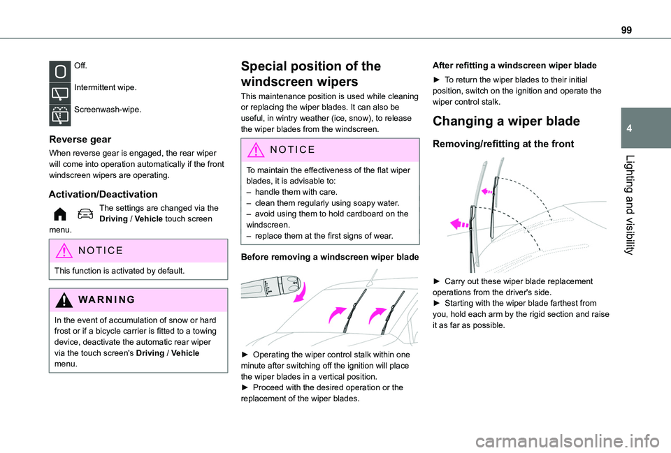 TOYOTA PROACE CITY EV 2021  Owners Manual 99
Lighting and visibility
4
Off. 
Intermittent wipe. 
Screenwash-wipe. 
Reverse gear
When reverse gear is engaged, the rear wiper will come into operation automatically if the front windscreen wipers