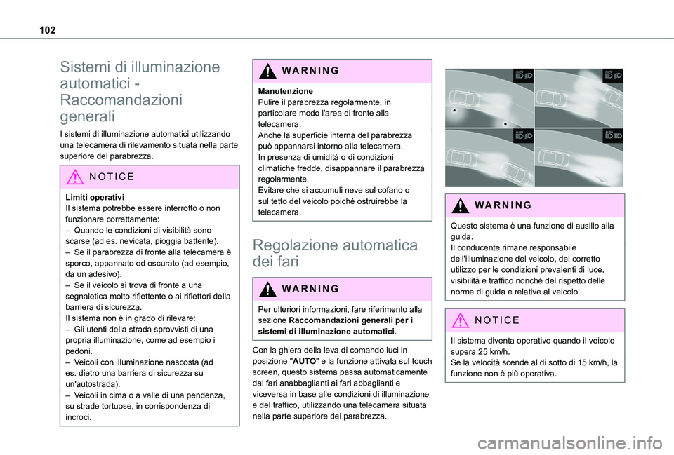 TOYOTA PROACE CITY EV 2021 Manuale duso (in Italian) 102
Sistemi di illuminazione
automatici -
Raccomandazioni
generali
I sistemi di illuminazione automatici utilizzando una telecamera di rilevamento situata nella parte superiore del parabrezza.
NOTI TOYOTA PROACE CITY EV 2021 Manuale duso (in Italian) 102
Sistemi di illuminazione
automatici -
Raccomandazioni
generali
I sistemi di illuminazione automatici utilizzando una telecamera di rilevamento situata nella parte superiore del parabrezza.
NOTI