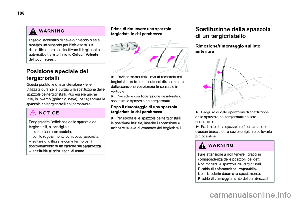 TOYOTA PROACE CITY EV 2021 Manuale duso (in Italian) 106
WARNI NG
I caso di accumulo di neve o ghiaccio o se è montato un supporto per biciclette su un dispositivo di traino, disattivare il tergilunotto automatico tramite il menu Guida / Veicolo del to TOYOTA PROACE CITY EV 2021 Manuale duso (in Italian) 106
WARNI NG
I caso di accumulo di neve o ghiaccio o se è montato un supporto per biciclette su un dispositivo di traino, disattivare il tergilunotto automatico tramite il menu Guida / Veicolo del to