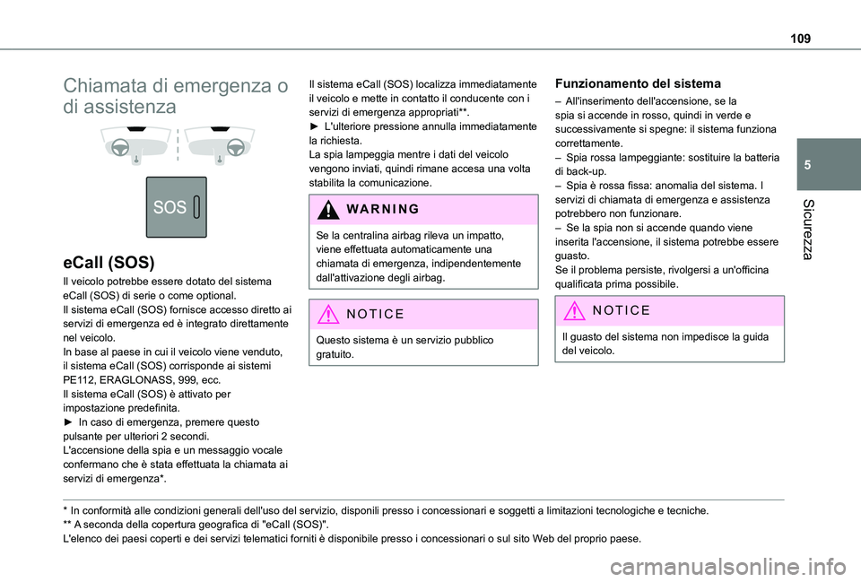 TOYOTA PROACE CITY EV 2021 Manuale duso (in Italian) 109
Sicurezza
5
Chiamata di emergenza o
di assistenza
eCall (SOS)
Il veicolo potrebbe essere dotato del sistema eCall (SOS) di serie o come optional.Il sistema eCall (SOS) fornisce accesso dire TOYOTA PROACE CITY EV 2021 Manuale duso (in Italian) 109
Sicurezza
5
Chiamata di emergenza o
di assistenza
eCall (SOS)
Il veicolo potrebbe essere dotato del sistema eCall (SOS) di serie o come optional.Il sistema eCall (SOS) fornisce accesso dire