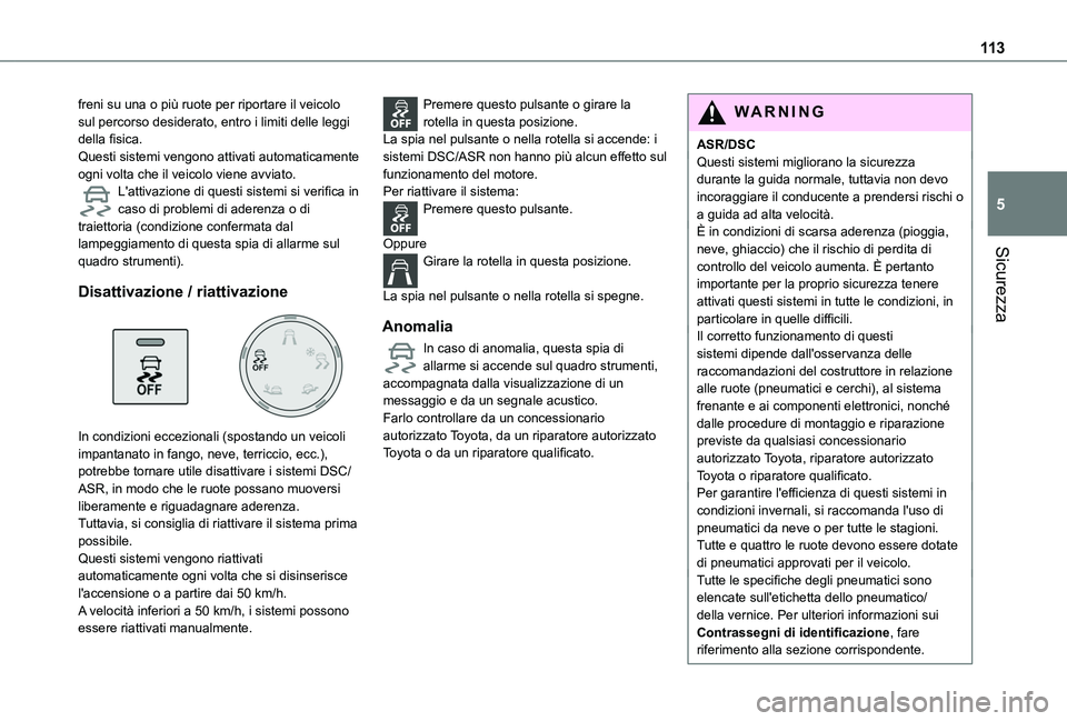 TOYOTA PROACE CITY EV 2021 Manuale duso (in Italian) 11 3
Sicurezza
5
freni su una o più ruote per riportare il veicolo sul percorso desiderato, entro i limiti delle leggi della fisica.Questi sistemi vengono attivati automaticamente ogni volta che il v TOYOTA PROACE CITY EV 2021 Manuale duso (in Italian) 11 3
Sicurezza
5
freni su una o più ruote per riportare il veicolo sul percorso desiderato, entro i limiti delle leggi della fisica.Questi sistemi vengono attivati automaticamente ogni volta che il v
