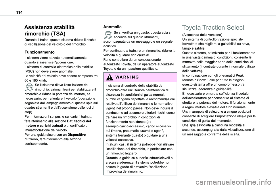 TOYOTA PROACE CITY EV 2021 Manuale duso (in Italian) 11 4
Assistenza stabilità
rimorchio (TSA)
Durante il traino, questo sistema riduce il rischio di oscillazione del veicolo o del rimorchio.
Funzionamento
Il sistema viene attivato automaticamente qua TOYOTA PROACE CITY EV 2021 Manuale duso (in Italian) 11 4
Assistenza stabilità
rimorchio (TSA)
Durante il traino, questo sistema riduce il rischio di oscillazione del veicolo o del rimorchio.
Funzionamento
Il sistema viene attivato automaticamente qua