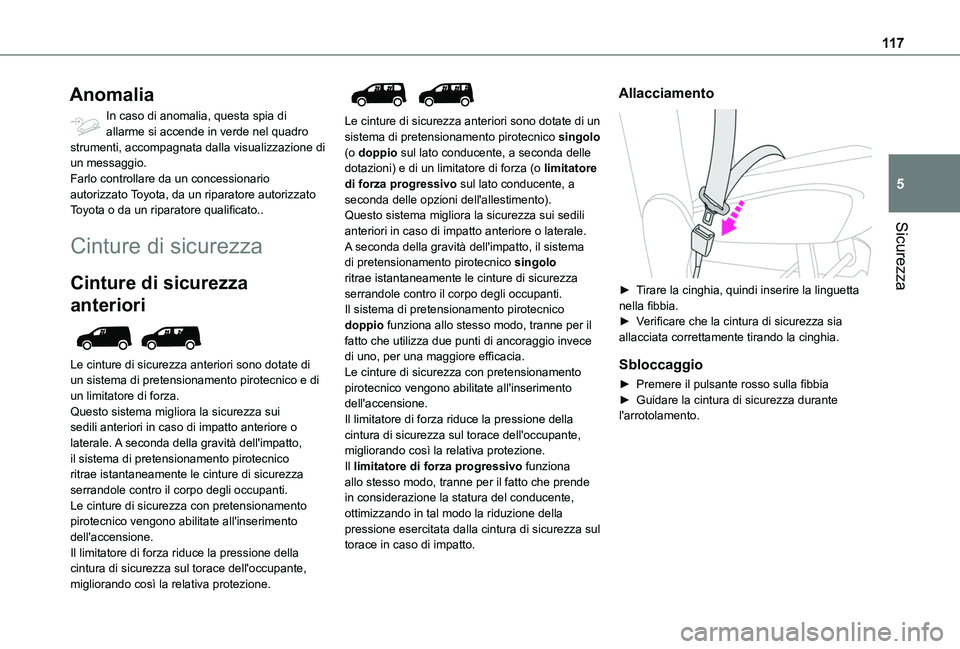 TOYOTA PROACE CITY EV 2021 Manuale duso (in Italian) 11 7
Sicurezza
5
Anomalia
In caso di anomalia, questa spia di allarme si accende in verde nel quadro strumenti, accompagnata dalla visualizzazione di un messaggio.Farlo controllare da un concessionari TOYOTA PROACE CITY EV 2021 Manuale duso (in Italian) 11 7
Sicurezza
5
Anomalia
In caso di anomalia, questa spia di allarme si accende in verde nel quadro strumenti, accompagnata dalla visualizzazione di un messaggio.Farlo controllare da un concessionari