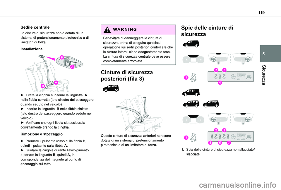 TOYOTA PROACE CITY EV 2021 Manuale duso (in Italian) 11 9
Sicurezza
5
Sedile centrale
La cintura di sicurezza non è dotata di un sistema di pretensionamento pirotecnico e di limitatori di forza.
Installazione
► Tirare la cinghia e inserire la lin TOYOTA PROACE CITY EV 2021 Manuale duso (in Italian) 11 9
Sicurezza
5
Sedile centrale
La cintura di sicurezza non è dotata di un sistema di pretensionamento pirotecnico e di limitatori di forza.
Installazione
► Tirare la cinghia e inserire la lin