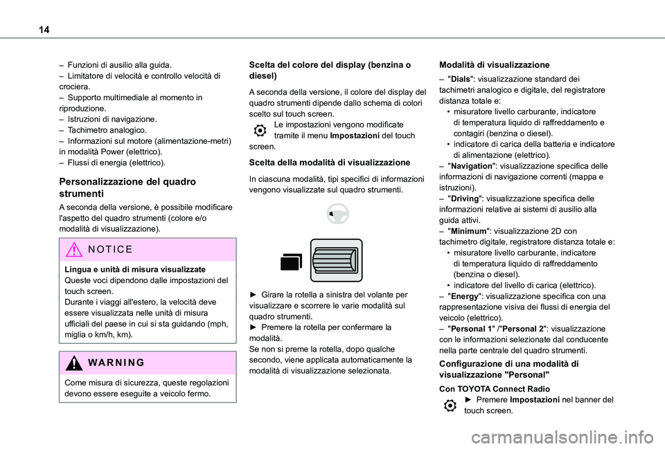 TOYOTA PROACE CITY EV 2021 Manuale duso (in Italian) 14
– Funzioni di ausilio alla guida.– Limitatore di velocità e controllo velocità di crociera.– Supporto multimediale al momento in riproduzione.– Istruzioni di navigazione.– Tachimetro an TOYOTA PROACE CITY EV 2021 Manuale duso (in Italian) 14
– Funzioni di ausilio alla guida.– Limitatore di velocità e controllo velocità di crociera.– Supporto multimediale al momento in riproduzione.– Istruzioni di navigazione.– Tachimetro an