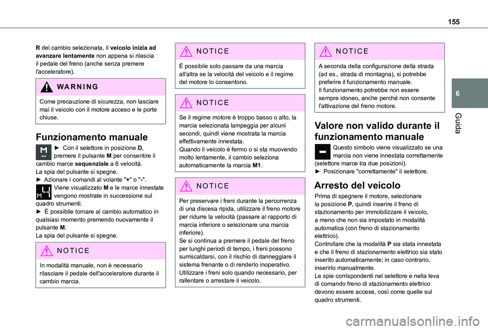 TOYOTA PROACE CITY EV 2021 Manuale duso (in Italian) 155
Guida
6
R del cambio selezionata, il veicolo inizia ad avanzare lentamente non appena si rilascia il pedale del freno (anche senza premere l'acceleratore).
WARNI NG
Come precauzione di sicurez TOYOTA PROACE CITY EV 2021 Manuale duso (in Italian) 155
Guida
6
R del cambio selezionata, il veicolo inizia ad avanzare lentamente non appena si rilascia il pedale del freno (anche senza premere l'acceleratore).
WARNI NG
Come precauzione di sicurez