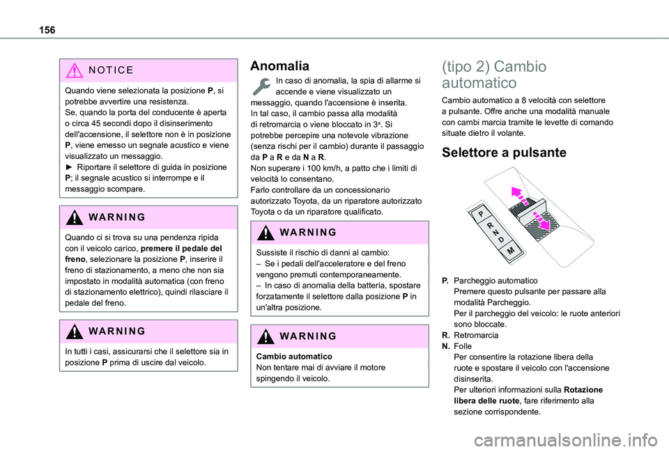 TOYOTA PROACE CITY EV 2021 Manuale duso (in Italian) 156
NOTIC E
Quando viene selezionata la posizione P, si potrebbe avvertire una resistenza.Se, quando la porta del conducente è aperta o circa 45 secondi dopo il disinserimento dell'accensione, il TOYOTA PROACE CITY EV 2021 Manuale duso (in Italian) 156
NOTIC E
Quando viene selezionata la posizione P, si potrebbe avvertire una resistenza.Se, quando la porta del conducente è aperta o circa 45 secondi dopo il disinserimento dell'accensione, il