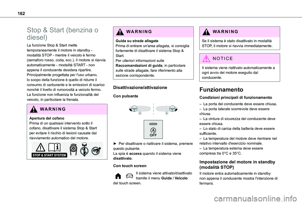 TOYOTA PROACE CITY EV 2021 Manuale duso (in Italian) 162
Stop & Start (benzina o
diesel)
La funzione Stop & Start mette temporaneamente il motore in standby - modalità STOP - mentre il veicolo è fermo (semaforo rosso, coda, ecc.). Il motore si riavvi TOYOTA PROACE CITY EV 2021 Manuale duso (in Italian) 162
Stop & Start (benzina o
diesel)
La funzione Stop & Start mette temporaneamente il motore in standby - modalità STOP - mentre il veicolo è fermo (semaforo rosso, coda, ecc.). Il motore si riavvi