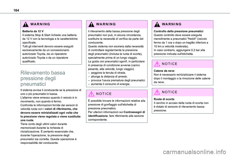 TOYOTA PROACE CITY EV 2021 Manuale duso (in Italian) 164
WARNI NG
Batteria da 12 VIl sistema Stop & Start richiede una batteria da 12 V con la tecnologia e le caratteristiche specificate.Tutti gli interventi devono essere eseguiti esclusivamente da un c TOYOTA PROACE CITY EV 2021 Manuale duso (in Italian) 164
WARNI NG
Batteria da 12 VIl sistema Stop & Start richiede una batteria da 12 V con la tecnologia e le caratteristiche specificate.Tutti gli interventi devono essere eseguiti esclusivamente da un c