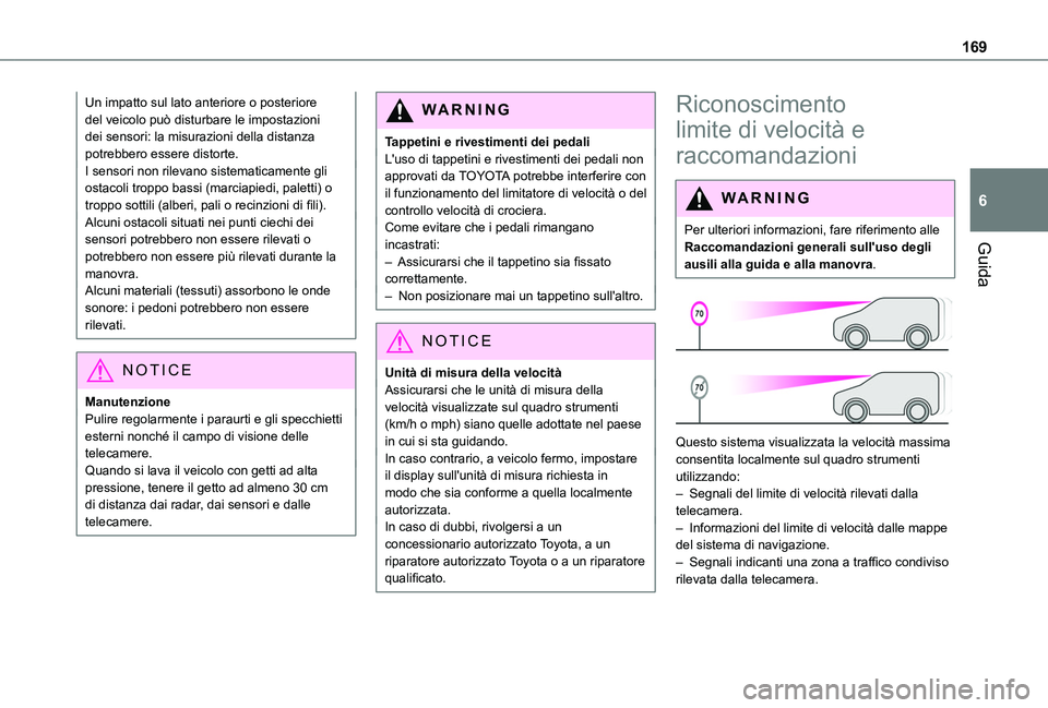 TOYOTA PROACE CITY EV 2021 Manuale duso (in Italian) 169
Guida
6
Un impatto sul lato anteriore o posteriore del veicolo può disturbare le impostazioni dei sensori: la misurazioni della distanza potrebbero essere distorte.I sensori non rilevano sistemat TOYOTA PROACE CITY EV 2021 Manuale duso (in Italian) 169
Guida
6
Un impatto sul lato anteriore o posteriore del veicolo può disturbare le impostazioni dei sensori: la misurazioni della distanza potrebbero essere distorte.I sensori non rilevano sistemat