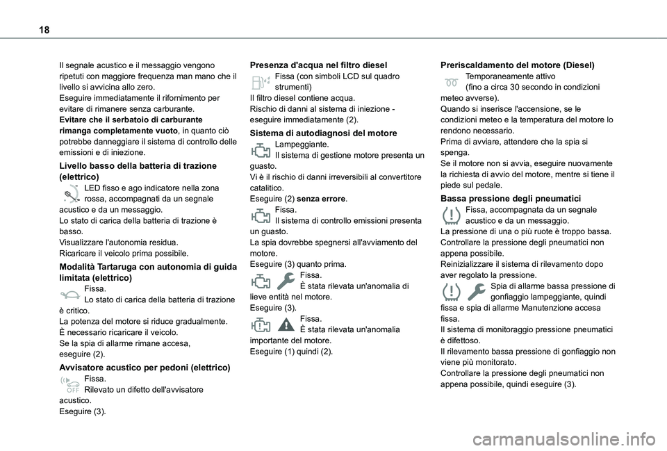 TOYOTA PROACE CITY EV 2021 Manuale duso (in Italian) 18
Il segnale acustico e il messaggio vengono ripetuti con maggiore frequenza man mano che il livello si avvicina allo zero.Eseguire immediatamente il rifornimento per evitare di rimanere senza carbur TOYOTA PROACE CITY EV 2021 Manuale duso (in Italian) 18
Il segnale acustico e il messaggio vengono ripetuti con maggiore frequenza man mano che il livello si avvicina allo zero.Eseguire immediatamente il rifornimento per evitare di rimanere senza carbur