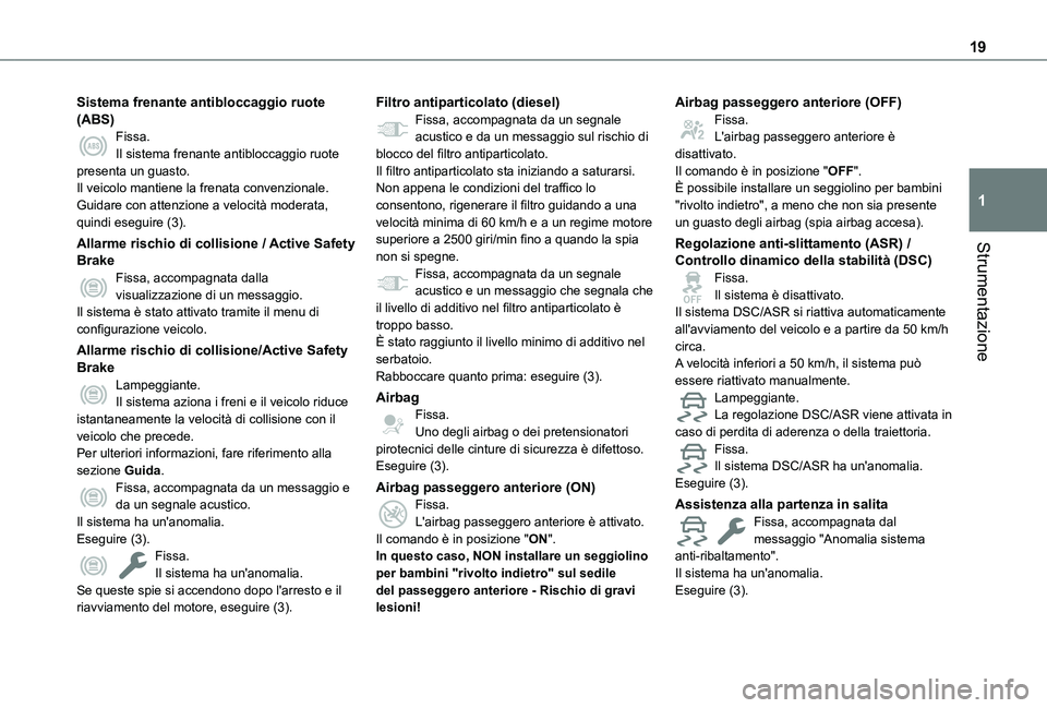 TOYOTA PROACE CITY EV 2021 Manuale duso (in Italian) 19
Strumentazione
1
Sistema frenante antibloccaggio ruote (ABS)Fissa.Il sistema frenante antibloccaggio ruote presenta un guasto.Il veicolo mantiene la frenata convenzionale.Guidare con attenzione a v TOYOTA PROACE CITY EV 2021 Manuale duso (in Italian) 19
Strumentazione
1
Sistema frenante antibloccaggio ruote (ABS)Fissa.Il sistema frenante antibloccaggio ruote presenta un guasto.Il veicolo mantiene la frenata convenzionale.Guidare con attenzione a v