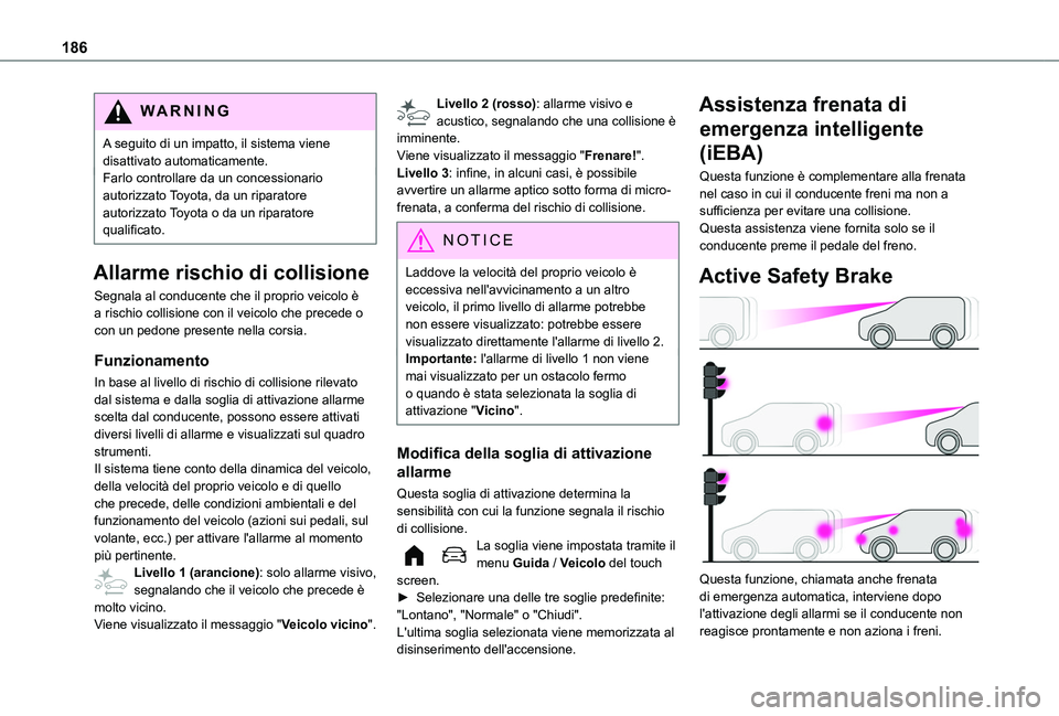 TOYOTA PROACE CITY EV 2021 Manuale duso (in Italian) 186
WARNI NG
A seguito di un impatto, il sistema viene disattivato automaticamente.Farlo controllare da un concessionario autorizzato Toyota, da un riparatore autorizzato Toyota o da un riparatore qua TOYOTA PROACE CITY EV 2021 Manuale duso (in Italian) 186
WARNI NG
A seguito di un impatto, il sistema viene disattivato automaticamente.Farlo controllare da un concessionario autorizzato Toyota, da un riparatore autorizzato Toyota o da un riparatore qua