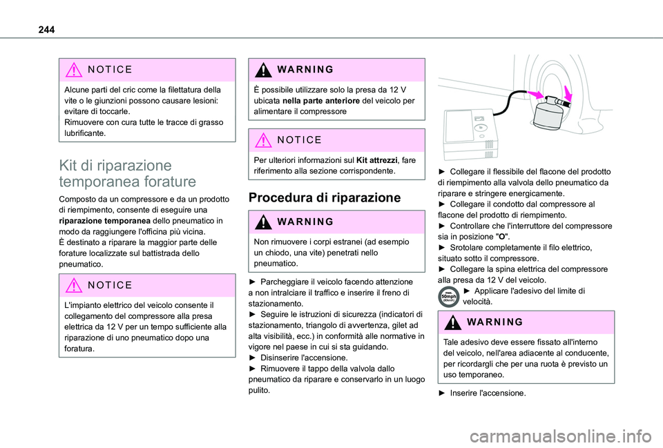 TOYOTA PROACE CITY EV 2021 Manuale duso (in Italian) 244
NOTIC E
Alcune parti del cric come la filettatura della vite o le giunzioni possono causare lesioni: evitare di toccarle.Rimuovere con cura tutte le tracce di grasso lubrificante.
Kit di riparazio TOYOTA PROACE CITY EV 2021 Manuale duso (in Italian) 244
NOTIC E
Alcune parti del cric come la filettatura della vite o le giunzioni possono causare lesioni: evitare di toccarle.Rimuovere con cura tutte le tracce di grasso lubrificante.
Kit di riparazio