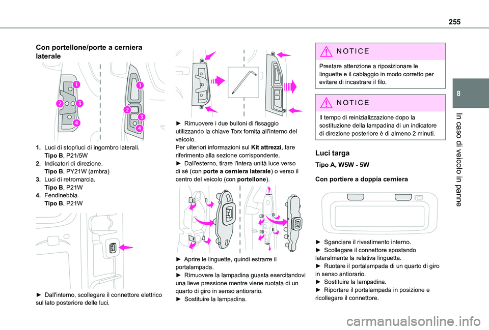 TOYOTA PROACE CITY EV 2021 Manuale duso (in Italian) 255
In caso di veicolo in panne
8
Con portellone/porte a cerniera
laterale
1.Luci di stop/luci di ingombro laterali.Tipo B, P21/5W
2.Indicatori di direzione.Tipo B, PY21W (ambra)
3.Luci di retromarci TOYOTA PROACE CITY EV 2021 Manuale duso (in Italian) 255
In caso di veicolo in panne
8
Con portellone/porte a cerniera
laterale
1.Luci di stop/luci di ingombro laterali.Tipo B, P21/5W
2.Indicatori di direzione.Tipo B, PY21W (ambra)
3.Luci di retromarci