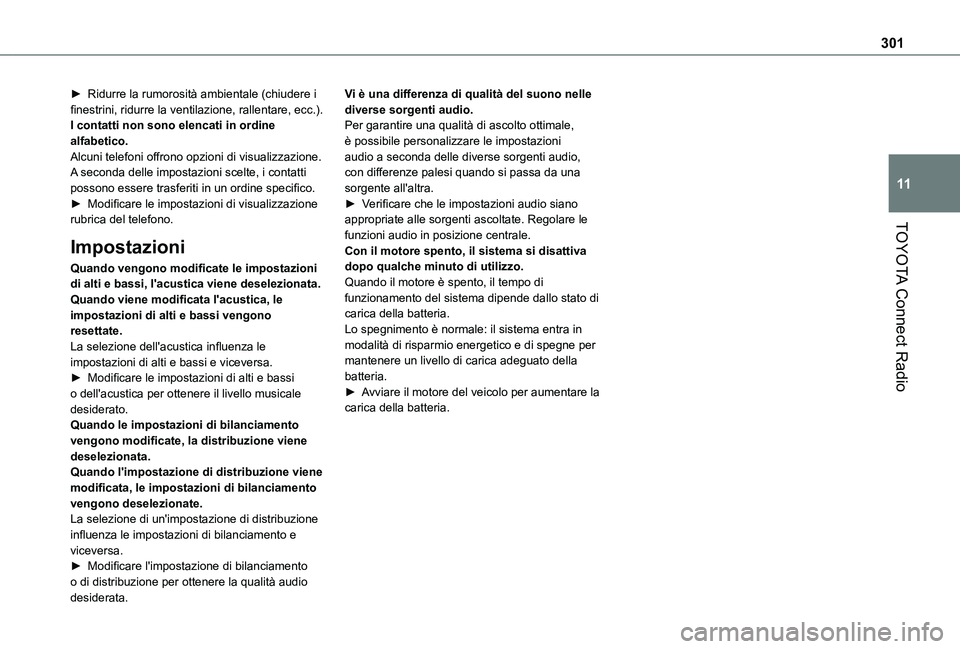 TOYOTA PROACE CITY EV 2021 Manuale duso (in Italian) 301
TOYOTA Connect Radio
11
► Ridurre la rumorosità ambientale (chiudere i finestrini, ridurre la ventilazione, rallentare, ecc.).I contatti non sono elencati in ordine alfabetico.Alcuni telefoni o TOYOTA PROACE CITY EV 2021 Manuale duso (in Italian) 301
TOYOTA Connect Radio
11
► Ridurre la rumorosità ambientale (chiudere i finestrini, ridurre la ventilazione, rallentare, ecc.).I contatti non sono elencati in ordine alfabetico.Alcuni telefoni o