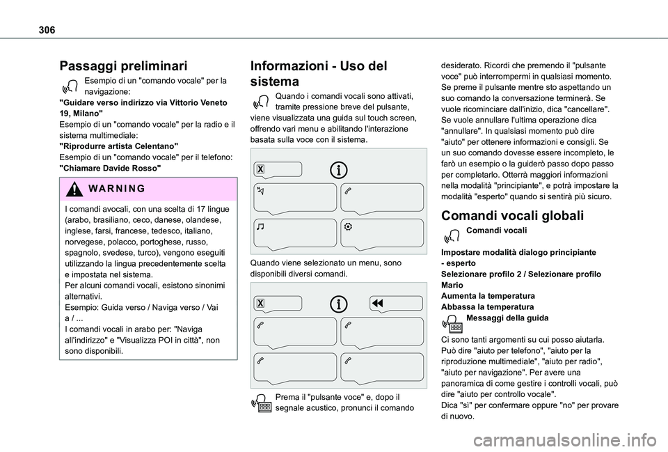 TOYOTA PROACE CITY EV 2021 Manuale duso (in Italian) 306
Passaggi preliminari
Esempio di un "comando vocale" per la navigazione:"Guidare verso indirizzo via Vittorio Veneto 19, Milano"Esempio di un "comando vocale" per la radio e TOYOTA PROACE CITY EV 2021 Manuale duso (in Italian) 306
Passaggi preliminari
Esempio di un "comando vocale" per la navigazione:"Guidare verso indirizzo via Vittorio Veneto 19, Milano"Esempio di un "comando vocale" per la radio e