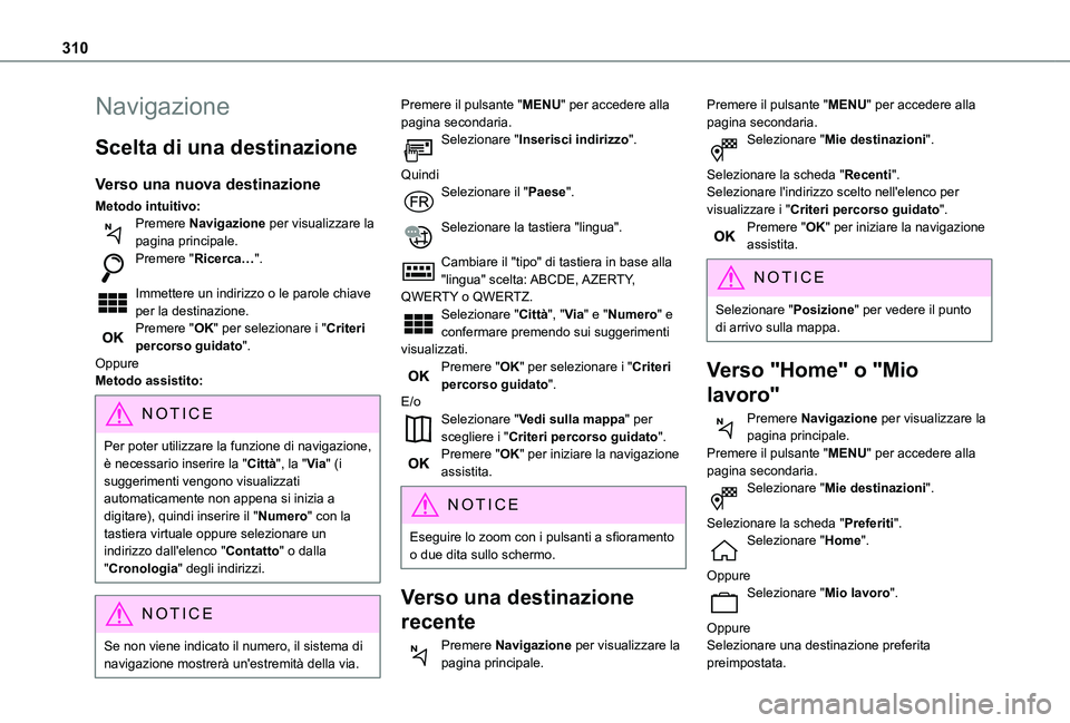 TOYOTA PROACE CITY EV 2021 Manuale duso (in Italian) 310
Navigazione
Scelta di una destinazione
Verso una nuova destinazione
Metodo intuitivo:Premere Navigazione per visualizzare la pagina principale.Premere "Ricerca…".
Immettere un indirizzo TOYOTA PROACE CITY EV 2021 Manuale duso (in Italian) 310
Navigazione
Scelta di una destinazione
Verso una nuova destinazione
Metodo intuitivo:Premere Navigazione per visualizzare la pagina principale.Premere "Ricerca…".
Immettere un indirizzo